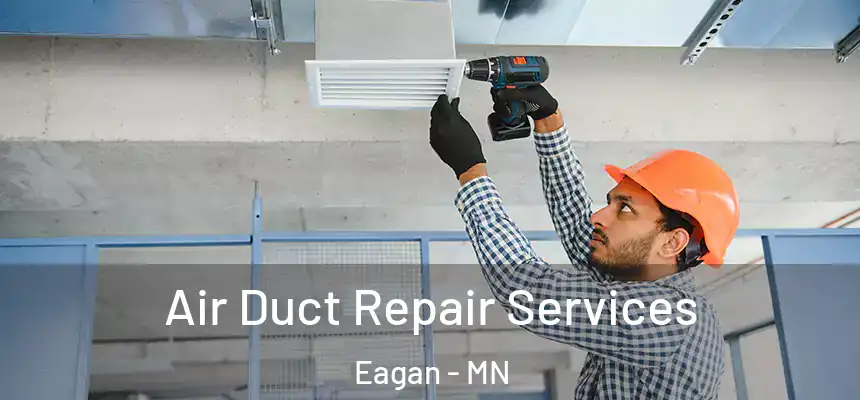 Air Duct Repair Services Eagan - MN