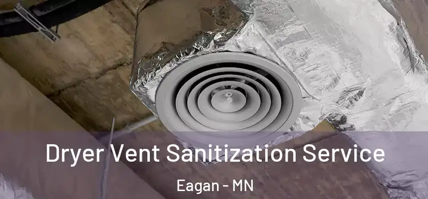 Dryer Vent Sanitization Service Eagan - MN
