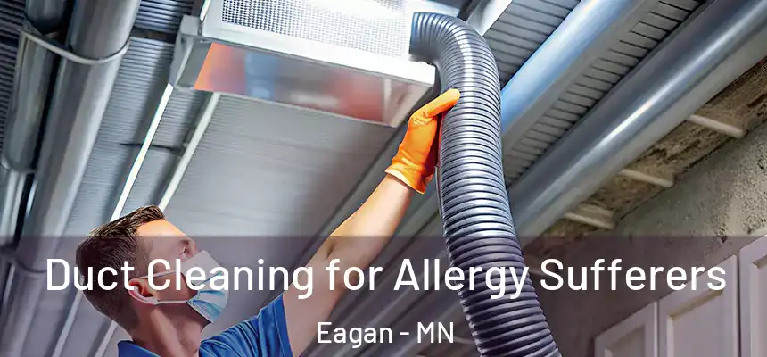 Duct Cleaning for Allergy Sufferers Eagan - MN