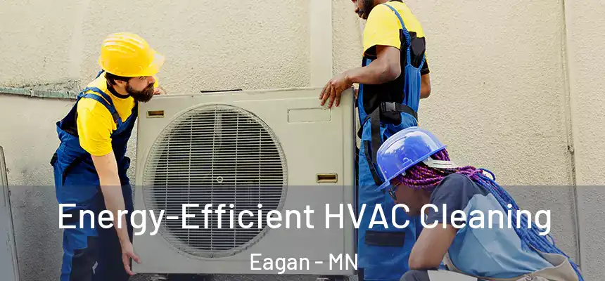 Energy-Efficient HVAC Cleaning Eagan - MN