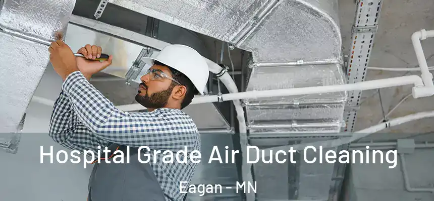 Hospital Grade Air Duct Cleaning Eagan - MN