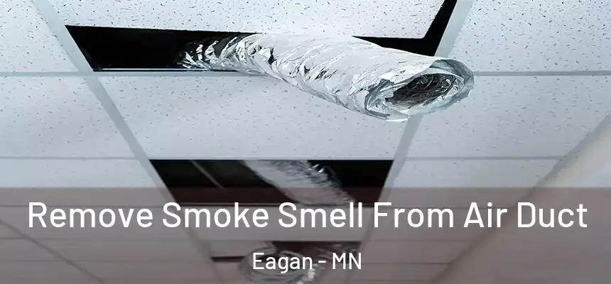 Remove Smoke Smell From Air Duct Eagan - MN