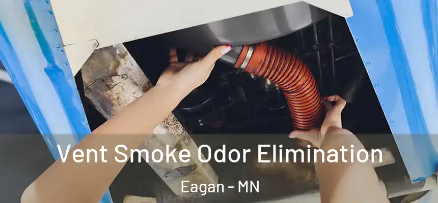 Vent Smoke Odor Elimination Eagan - MN