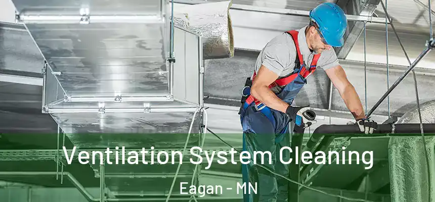 Ventilation System Cleaning Eagan - MN