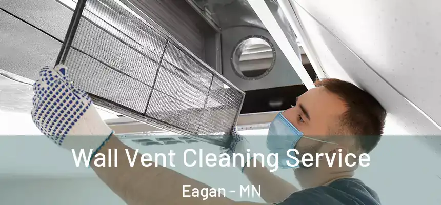 Wall Vent Cleaning Service Eagan - MN